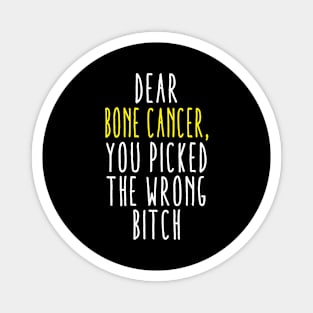 Dear Bone Cancer You Picked The Wrong Bitch Magnet